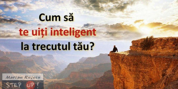 stabilirea obiectivelor - cum sa te uiti inteligent la trecutul tau