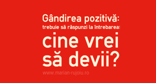 gandirea pozitiva - cine trebuie sa devii